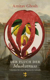 Der Fluch der Muskatnuss - Amitav Ghosh - E-Book