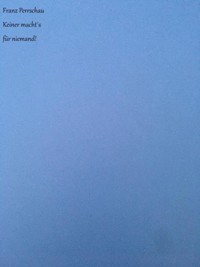 Keiner macht´s für niemand! - Franz Perrschau - E-Book