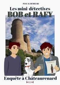 Bob et Rafy, les mini-détectives - Tome 7 - Pascal Demeure - E-Book