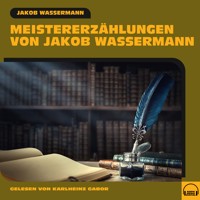 Meistererzählungen von Jakob Wassermann - Jakob Wassermann - Hörbuch