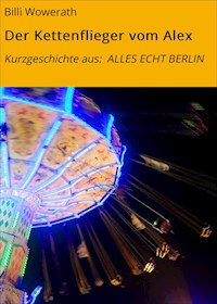 Der Kettenflieger vom Alex - Billi Wowerath - E-Book
