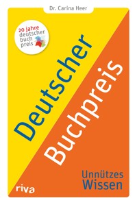Deutscher Buchpreis – Unnützes Wissen - Dr. Carina Heer - E-Book