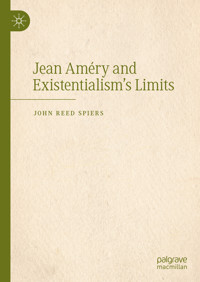Jean Améry and Existentialism’s Limits - John Reed Spiers - E-Book