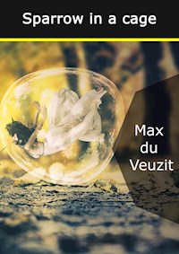 Sparrow in a cage - Max du Veuzit - E-Book