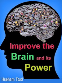 Improve the Brain and its Power - Hseham Ttud - E-Book