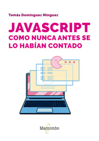 JavaScript como nunca antes se lo habían contado - Tomás Domínguez Mínguez - E-Book