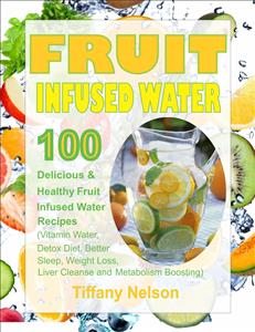 Fruit Infused Water - Tiffany Nelson - E-Book