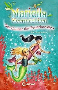 Mariella Meermädchen 4 - Der Zauber der Feuerkorallen - Sue Mongredien - E-Book