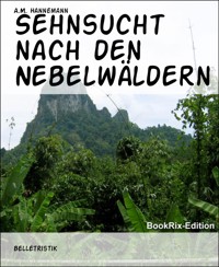 Sehnsucht nach den Nebelwäldern - A.M. Hannemann - E-Book