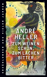 Zum Weinen schön, zum Lachen bitter - André Heller - E-Book