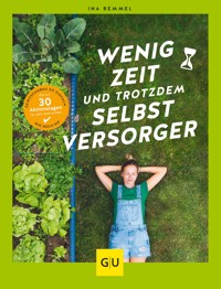 Wenig Zeit und trotzdem Selbstversorger - Ina Remmel - E-Book