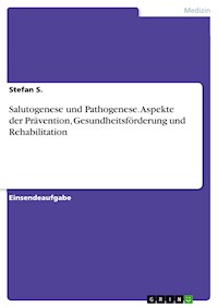 Salutogenese und Pathogenese. Aspekte der Prävention, Gesundheitsförderung und Rehabilitation - Stefan S. - E-Book