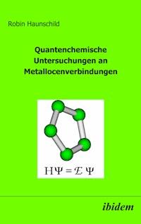 Quantenchemische Untersuchungen an Metallocenverbindungen - Robin Haunschild - E-Book