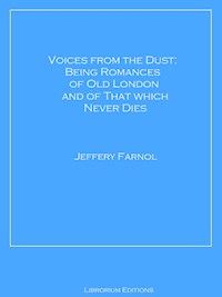 Voices from the Dust: Being Romances of Old London and of That Which Never Dies - Jeffery Farnol - E-Book