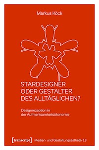 Stardesigner oder Gestalter des Alltäglichen? - Markus Köck - kostenlos E-Book