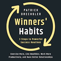 Winners' Habits: 3 Steps to Powerful Success Routines. Exercise More, Live Healthier, Work More Productively, and Have Better Relationships - Patrick Drechsler - Hörbuch