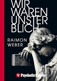 Wir waren unsterblich - Raimon Weber - E-Book