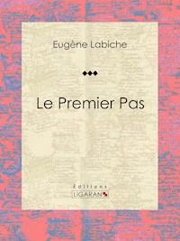 Le Premier Pas - Eugène Labiche - E-Book