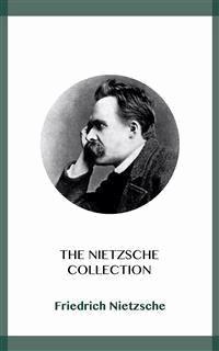 The Nietzsche Collection - Friedrich Nietzsche - E-Book