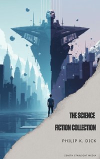 The Science Fiction Collection - Philip K. Dick - E-Book