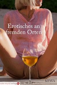 Erotisches an fremden Orten - KEWA KEWA - E-Book