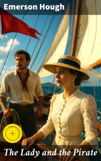 The Lady and the Pirate - Emerson Hough - E-Book