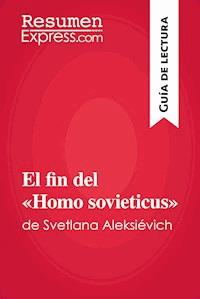 El fin del «Homo sovieticus» de Svetlana Aleksiévich (Guía de lectura) - ResumenExpress - E-Book