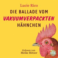 Die Ballade vom vakuumverpackten Hähnchen - Lucie Rico - Hörbuch