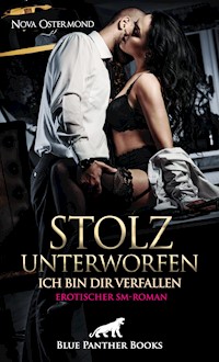 Stolz unterworfen - Ich bin dir verfallen | Erotischer SM-Roman - Nova Ostermond - E-Book