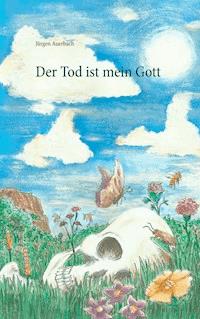 Der Tod ist mein Gott - Jürgen Auerbach - E-Book