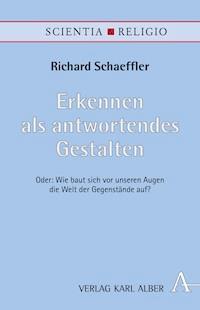 Erkennen als antwortendes Gestalten - Richard Schaeffler - E-Book