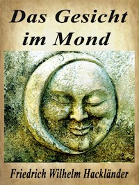 Das Gesicht im Mond - Friedrich Wilhelm Hackländer - E-Book