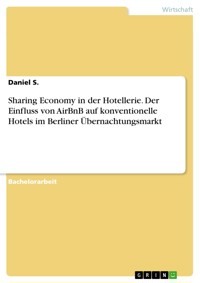 Sharing Economy in der Hotellerie. Der Einfluss von AirBnB auf konventionelle Hotels im Berliner Übernachtungsmarkt - Daniel S. - E-Book