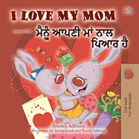 I Love My Mom ਮੈਂ ਆਪਣੀ ਮਾਂ ਨੂੰ ਪਿਆਰ ਕਰਦਾ ਹਾਂ - Shelley Admont - E-Book