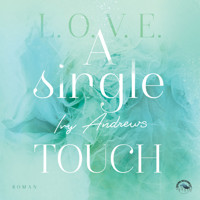 A single touch - L.O.V.E - Reihe, Band 3 (Ungekürzt) - Ivy Andrews - Hörbuch