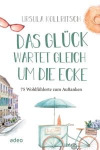 Das Glück wartet gleich um die Ecke - Ursula Kollritsch - E-Book