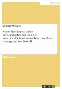 Neues Eigenkapital durch Beteiligungsfinanzierung bei mittelständischen Unternehmen vor dem Hintergrund von Basel II - Michael Wimmer - E-Book