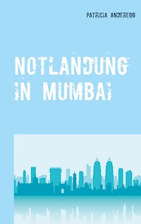 Notlandung in Mumbai - Patricia Anderegg - E-Book