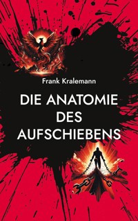 Die Anatomie des Aufschiebens - Frank Kralemann - E-Book