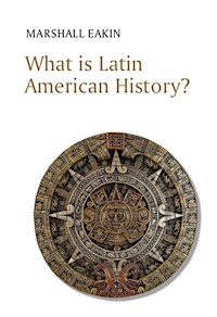 What is Latin American History? - Marshall Eakin - E-Book