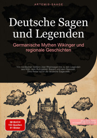 Deutsche Sagen und Legenden: Germanische Mythen, Wikinger und regionale Geschichten - Artemis Saage - Deutschland - E-Book