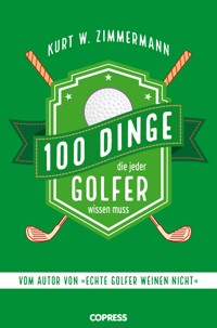 100 Dinge, die jeder Golfer wissen muss - Kurt W. Zimmermann - E-Book