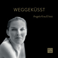 Weggeküsst - Angela Krauß liest (ungekürzt) - Angela Krauß - Hörbuch