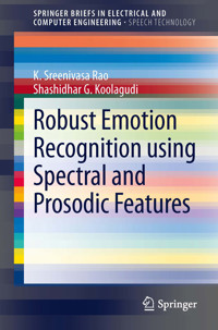 Robust Emotion Recognition using Spectral and Prosodic Features - K. Sreenivasa Rao - E-Book