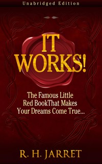 It Works! The Famous Little Red Book That Makes Your Dreams Come True... - R. H. Jarret - E-Book