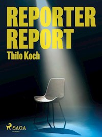 Reporter, Report - Thilo Koch - E-Book