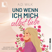Und wenn ich mich selbst liebe - Auf dem Weg zu mir, Band 2 (ungekürzt) - A.D. WiLK - Hörbuch