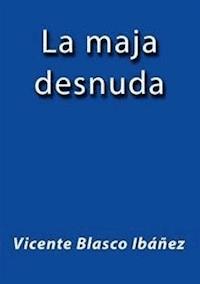 La maja desnuda - Vicente Blasco Ibanez - E-Book