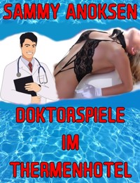 Doktorspiele im Thermenhotel - Sammy Anoksen - E-Book