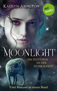 Moonlight – Ein Flüstern in der Dunkelheit: Fünf Romane in einem Band - Kaitlyn Abington - E-Book
